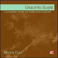 Giacinto Scelsi: Complete Works for Flute & Clarinet - Ebony-Duo; Michael Raster (clarinet); Michael Raster (clarinet); Stefan Fischer (flute)