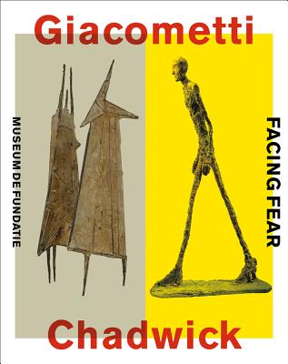 Giacometti-Chadwick: Facing Fear - Bird, Michael, and Keuning, Ralph