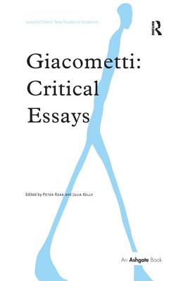 Giacometti: Critical Essays - Read, Peter (Editor), and Kelly, Julia (Editor)