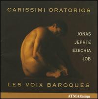 Giacomo Carissimi: Oratorios - Catherine Webster (soprano); Colin Balzer (tenor); Jose Lalonde (alto); Lawrence Wiliford (tenor); Les Voix Baroques;...