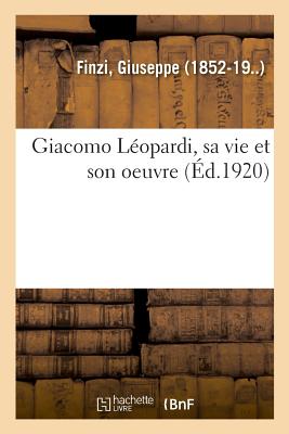 Giacomo L?opardi, Sa Vie Et Son Oeuvre - Finzi, Giuseppe