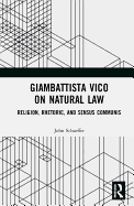 Giambattista Vico on Natural Law: Rhetoric, Religion and Sensus Communis