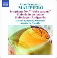 Gian Francesco Malipiero: Symphony No. 7 'Delle Canzoni'; Sinfonia in un tempo; Sinfonia per Antigenida - Moscow Symphony Orchestra; Antonio de Almeida (conductor)