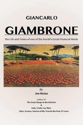 Giancarlo Giambrone: The Life and Times of one of the World's Great Financial Minds - Reina, Joe