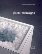 Gianni Caravaggio - Pratesi, Ludovico (Text by), and Verzotti, Giorgio (Text by), and Bojovalt, Martin (Text by)
