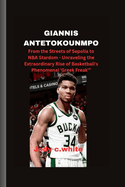 Giannis Antetokounmpo: From the Streets of Sepolia to NBA Stardom - Unraveling the Extraordinary Rise of Basketball's Phenomenal 'Greek Freak'"