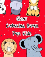Giant Coloring Book for Kids: Animal Coloring Book Pages for Kids or Toddlers and All Beginners to Practice the Skill of Coloring
