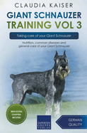 Giant Schnauzer Training Vol 3 - Taking care of your Giant Schnauzer: Nutrition, common diseases and general care of your Giant Schnauzer