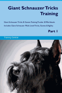 Giant Schnauzer Tricks Training Giant Schnauzer Tricks & Games Training Tracker & Workbook. Includes: Giant Schnauzer Multi-Level Tricks, Games & Agility. Part 1