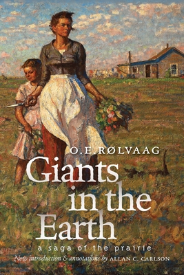 Giants in the Earth: A Saga of the Prairie - Rlvaag, Ole Edvart, and Carlson, Allan C (Notes by), and Colcord, Lincoln (Introduction by)