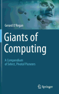 Giants of Computing: A Compendium of Select, Pivotal Pioneers