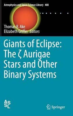 Giants of Eclipse: The   Aurigae Stars and Other Binary Systems - Ake, Thomas B (Editor), and Griffin, Elizabeth (Editor)