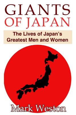 Giants of Japan: The Lives of Japan's Greatest Men and Women - Weston, Mark