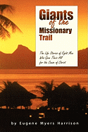 Giants of the Missionary Trail: The Life Stories of Eight Men Who Gave Their All for the Cause of Christ - Harrison, Eugene Myers