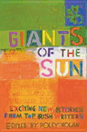 Giants of the Sun: Exciting New Stories from Top Irish Writers - Nolan, Polly (Editor)