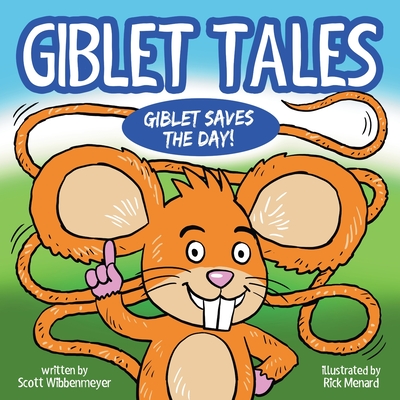 Giblet Tales: Giblet Saves The Day - Wibbenmeyer, Scott, and Menard, Rick