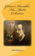 Gibran's Parables: The Master Collection: Original Unedited Edition