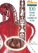 Gibson Guitars: 100 Years of an American Icon