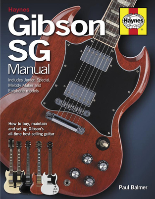 Gibson SG Manual: How to buy, maintain and set up Gibson's all-time best-selling guitar - Balmer, Paul