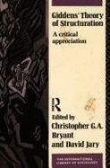 Giddens' Theory of Structuration: A Critical Appreciation - Bryant, Christopher G A