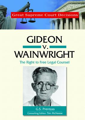Gideon V. Wainwright: The Right to Free Legal Counsel - Prentzas, G S, and McNeese, Tim (Editor)