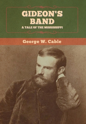 Gideon's Band: A Tale of the Mississippi - Cable, George W