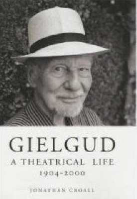 Gielgud: A Theatrical Life, 1904-2000 - Croall, Jonathan