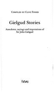 Gielgud stories : anecdotes, sayings and impressions of Sir John Gielgud