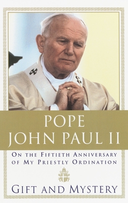 Gift and Mystery: On the fifteth anniversary of my priestly ordination - Pope John Paul II