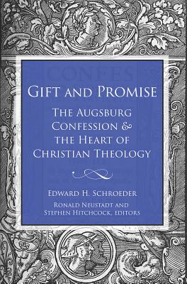 Gift and Promise: The Augsburg Confession and the Heart of Christian Theology - Schroeder, Edward H, and Hitchcock, Stephen (Editor), and Neustadt, Ronald (Editor)