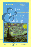 Gift, Mystery, and Calling: Prayers and Reflections - Morneau, Robert F, Bishop