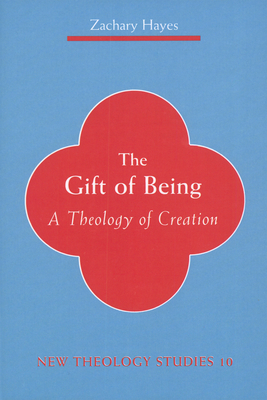 Gift of Being: A Theology of Creation - Hayes, Zachary