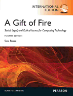 Gift of Fire, A: Social, Legal, and Ethical Issues for Computing and the Internet: International Edition
