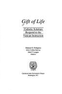 Gift of Life: Catholic Scholars Respond to the Vatican Instruction - Pellegrino, Edmund D., and Harvey, John Collins (Editor), and Langan, John P. (Editor)