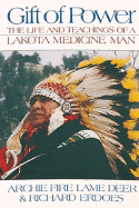 Gift of Power: The Life and Teachings of a Lakota Medicine Man - Lame Deer, Archie Fire, Chief, and Fire Lame Deer, Archie, and Erdoes, Richard