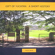 Gift of Yucatan: A Short History