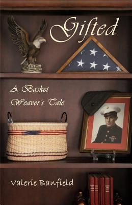 Gifted: A Basket Weaver's Tale - Banfield, Valerie