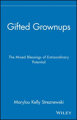Gifted Grownups: The Mixed Blessings of Extraordinary Potential - Streznewski, Marylou Kelly