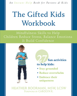 Gifted Kids Workbook: Mindfulness Skills to Help Children Reduce Stress, Balance Emotions, and Build Confidence