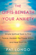 Gifts Beneath Your Anxiety: A Guide to Finding Inner Peace for Sensitive People