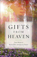 Gifts from Heaven: True Stories of Miraculous Answers to Prayer
