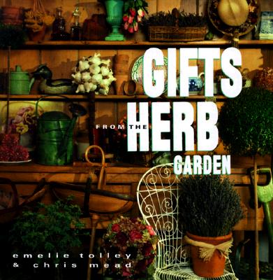 Gifts from the Herb Garden - Tolley, Emelie, and Tolley, Emilie, and Chris Mead Inc