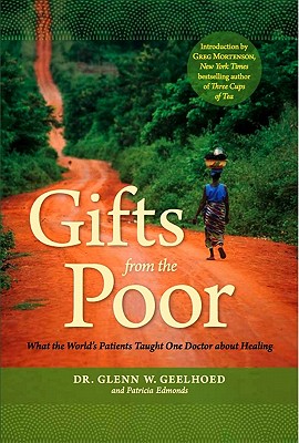 Gifts from the Poor: What the World's Patients Taught One Doctor about Healing - Geelhoed, Glenn W, and Edmonds, Patricia