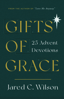 Gifts of Grace: 25 Advent Devotions - Wilson, Jared C