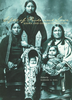 Gifts of Pride and Love: Kiowa and Comanche Cradles - Hail, Barbara