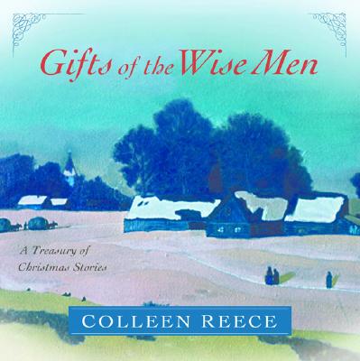 Gifts of the Wise Men: A Treasury of Christmas Stories - Reece, Colleen