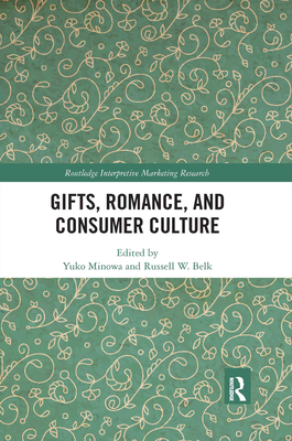 Gifts, Romance, and Consumer Culture - Minowa, Yuko (Editor), and Belk, Russell W. (Editor)