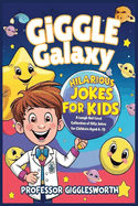 Giggle Galaxy: Hilarious Jokes for Kids: A Laugh-Out-Loud Collection of Clean and Silly Jokes for Children Aged 6-12: Perfect for Sharing with Friends, and Building Confidence