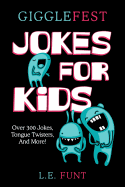 Gigglefest Jokes for Kids: Clean Joke Book, Knock Knock, Tongue Twisters, Riddles and Puns, Ages 7 to 10