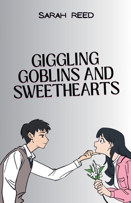 Giggling Goblins and Sweethearts - Reed, Sarah